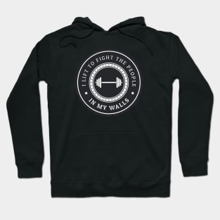 I lift to fight the people in my walls Hoodie